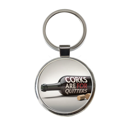 Corks Are For Quitters Funny Wine Bottle Round Metal Keychain