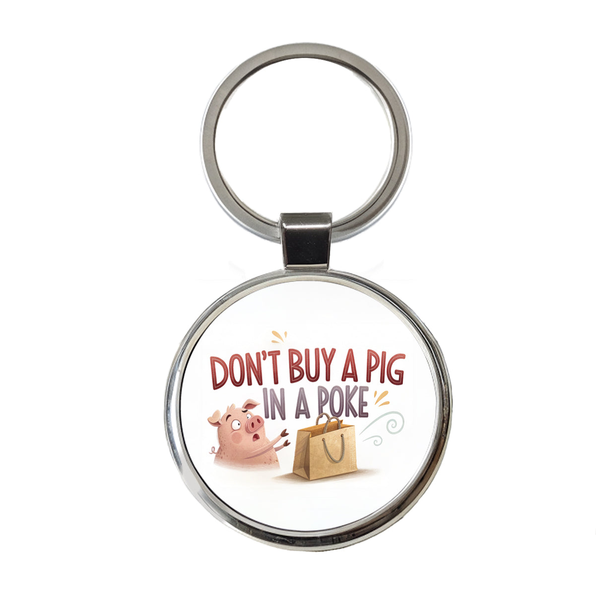 Don't Buy A Pig In A Poke Funny Saying Round Metal Keychain