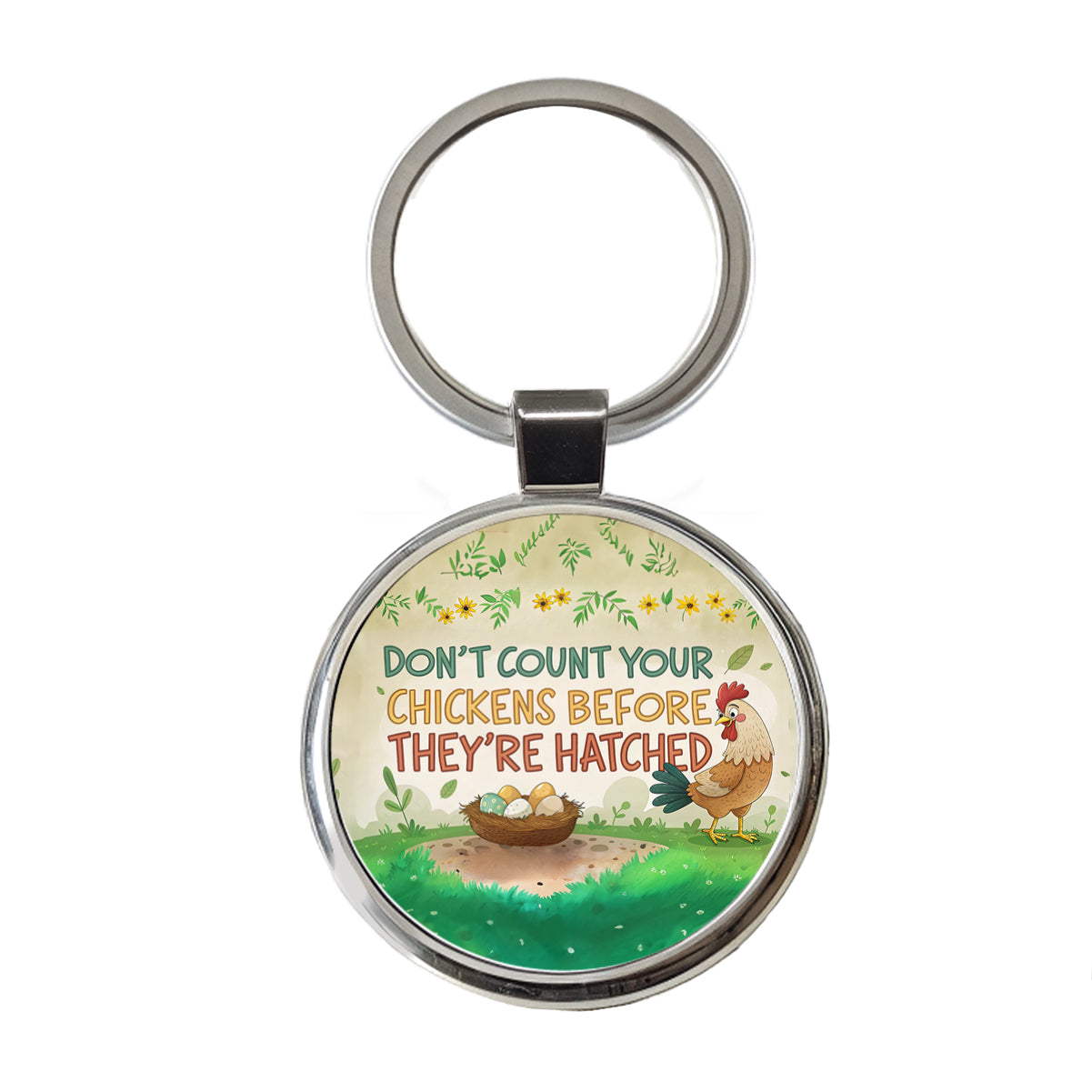 Don't Count Your Chickens Before They're Hatched Funny Saying Round Metal Keychain