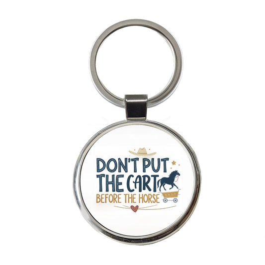 Don't Put The Cart Before The Horse Funny Saying Round Metal Keychain