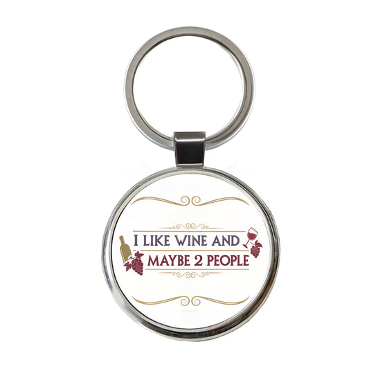 I Like Wine And Maybe 2 People Funny Round Metal Keychain