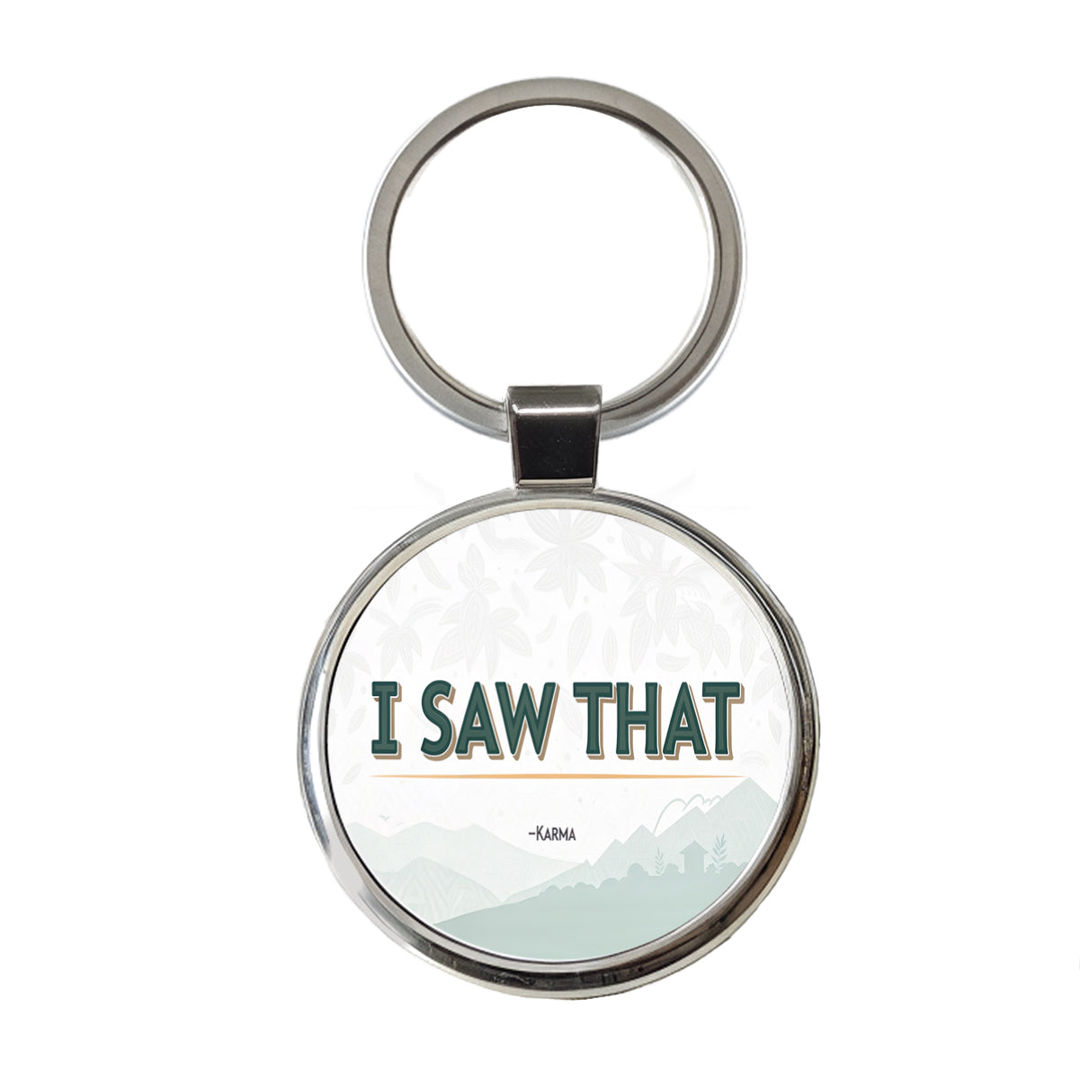 I Saw That Signed Karma Funny Round Metal Keychain