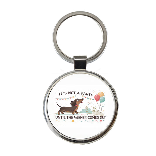 It's Not a Party Until The Wiener Comes Out Dachshund Dog Funny Round Metal Keychain