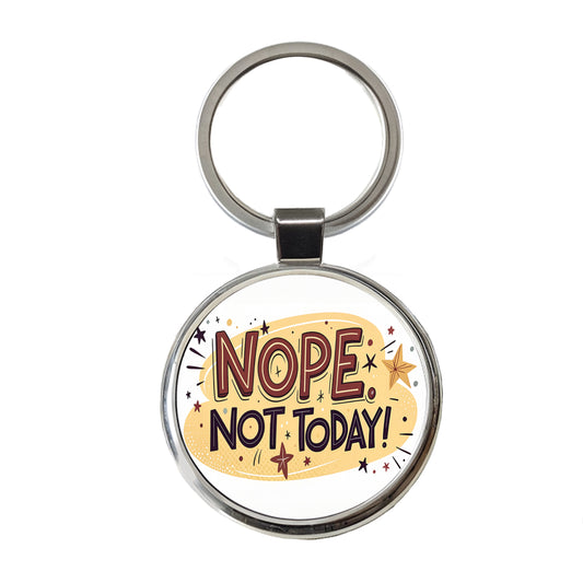 Nope Not Today Inspirational Funny Round Metal Keychain