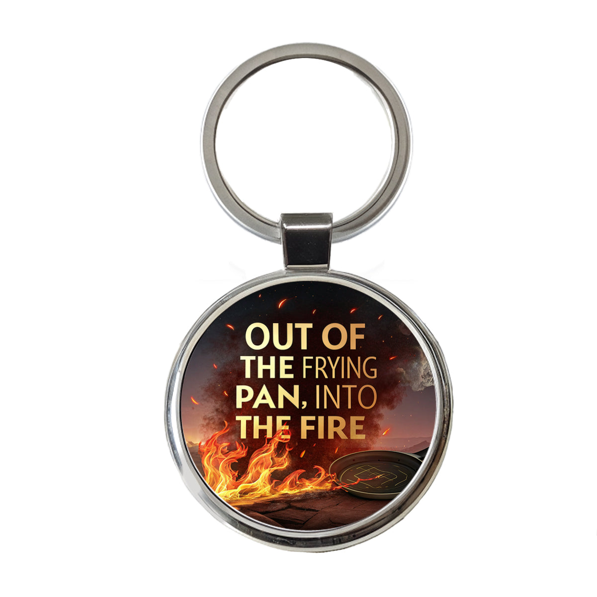 Out Of The Frying Pan Into The Fire Funny Old Saying Round Metal Keychain