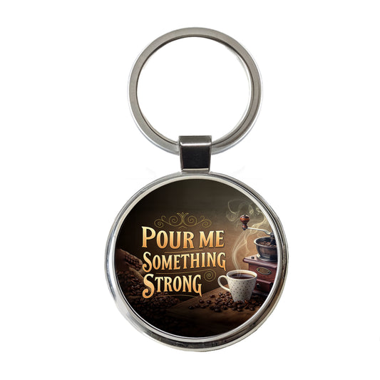 Pour Me Something Strong Coffee Funny Round Metal Keychain
