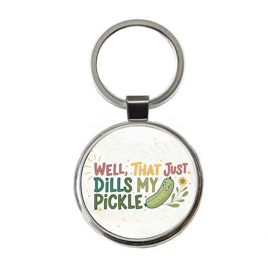 Well That Just Dills My Pickle Funny Old Saying Round Metal Keychain