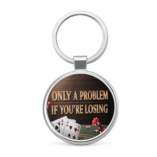 Only A Problem If You're Losing Gambling Casino Funny Round Metal Keychain