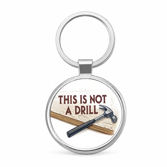 This Is Not A Drill Funny Saying Hammer Round Metal Keychain