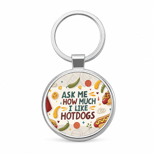 Ask Me How Much I Like Hot Dogs Funny Round Metal Keychain