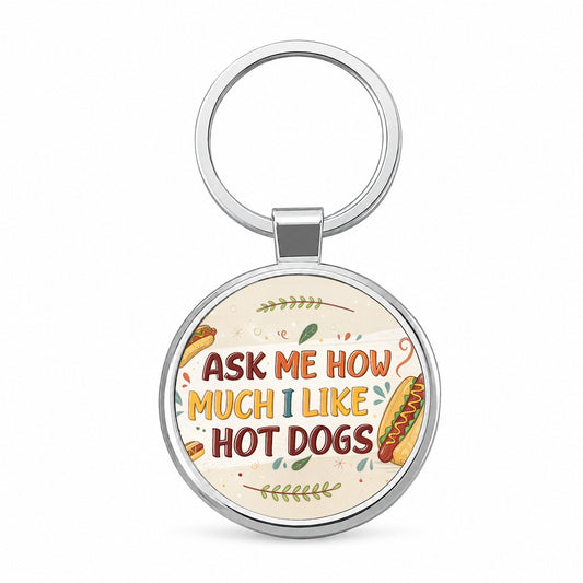 Funny Ask Me How Much I Like Hot Dogs Round Metal Keychain