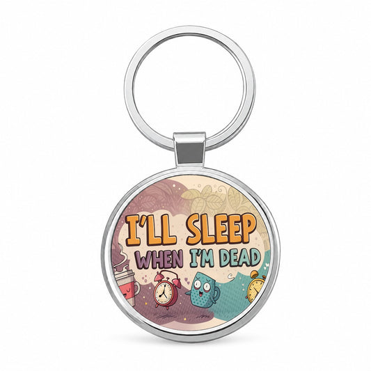 I'll Sleep When I'm Dead Funny Round Metal Keychain