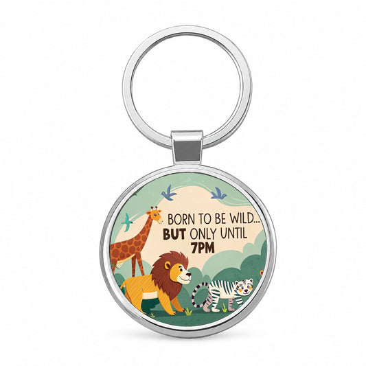 Born to be Wild But Only Until 7pm Funny Round Metal Keychain