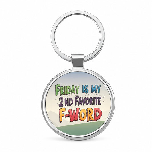 Friday is My 2nd Second Favorite F-Word Funny Round Metal Keychain