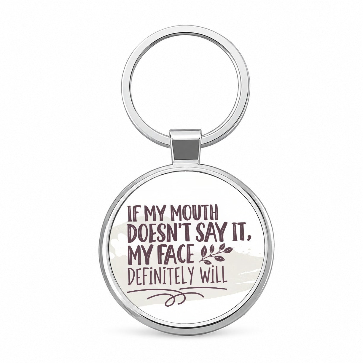 Funny If My Mouth Doesn't Say It My Face Definitely Will Round Metal Keychain