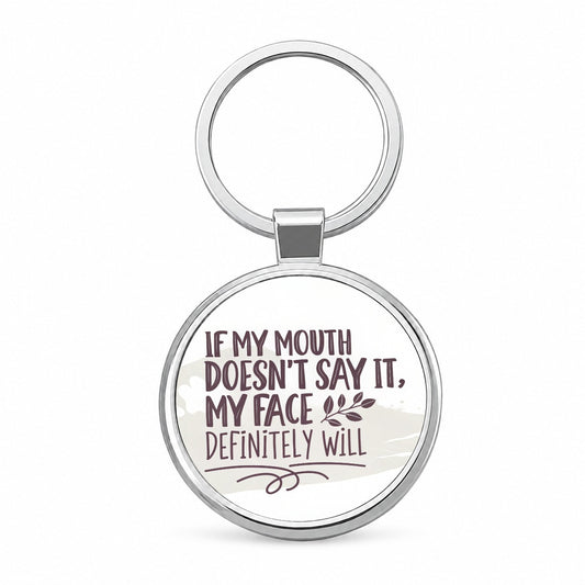 Funny If My Mouth Doesn't Say It My Face Definitely Will Round Metal Keychain