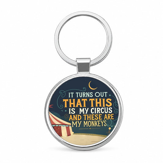 Funny It Turns Out This Is My Circus These Are My Monkeys Round Metal Keychain