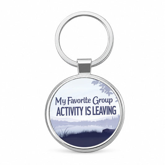 My Favorite Group Activity Is Leaving Funny Round Metal Keychain