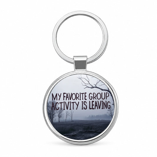 My Favorite Group Activity Is Leaving Round Metal Keychain
