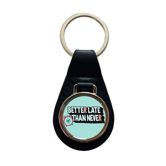 Better Late Than Never Funny Black Leather Metal Keychain