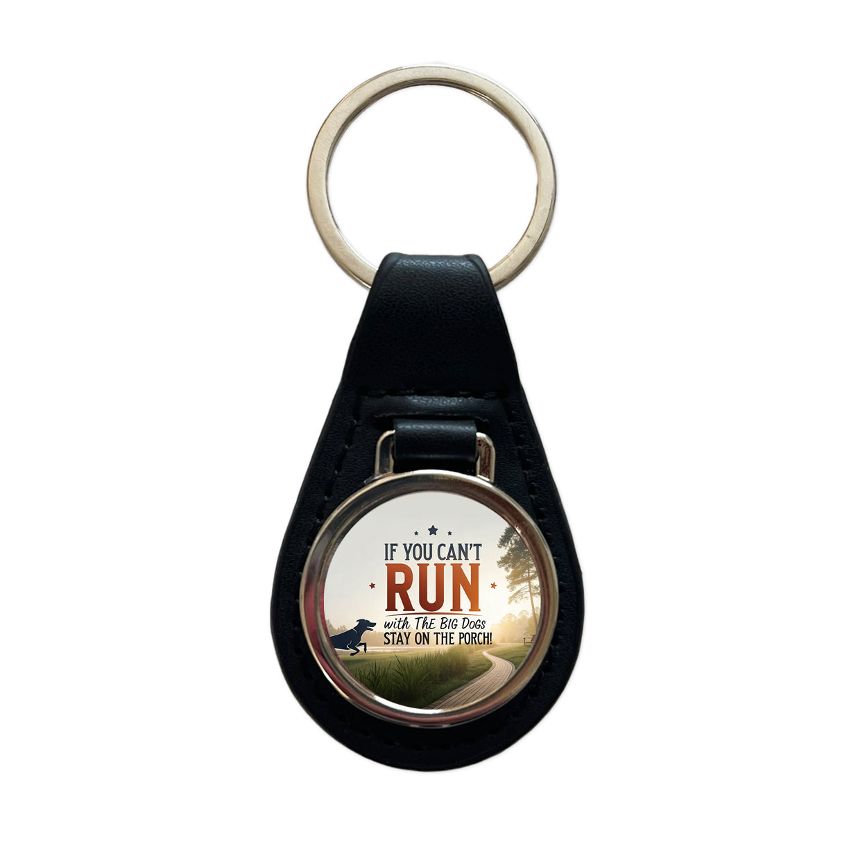 If You Can't Run With The Big Dogs Running Park Trail Black Leather Metal Keychain