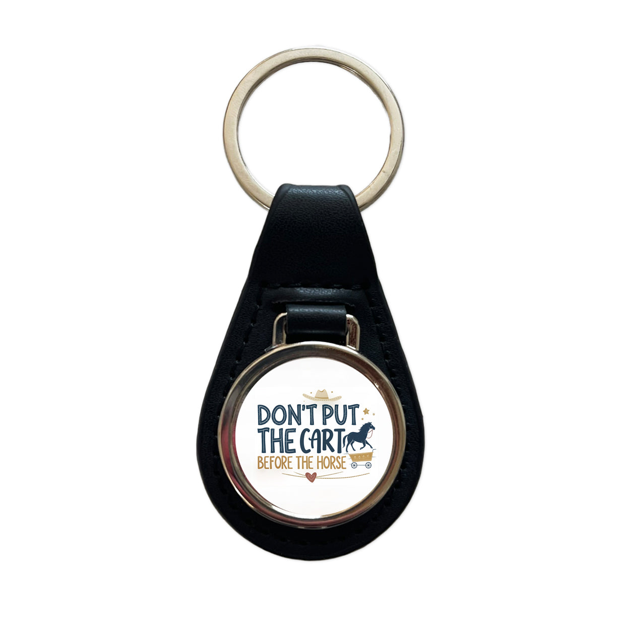Don't Put The Cart Before The Horse Funny Saying Black Leather Metal Keychain
