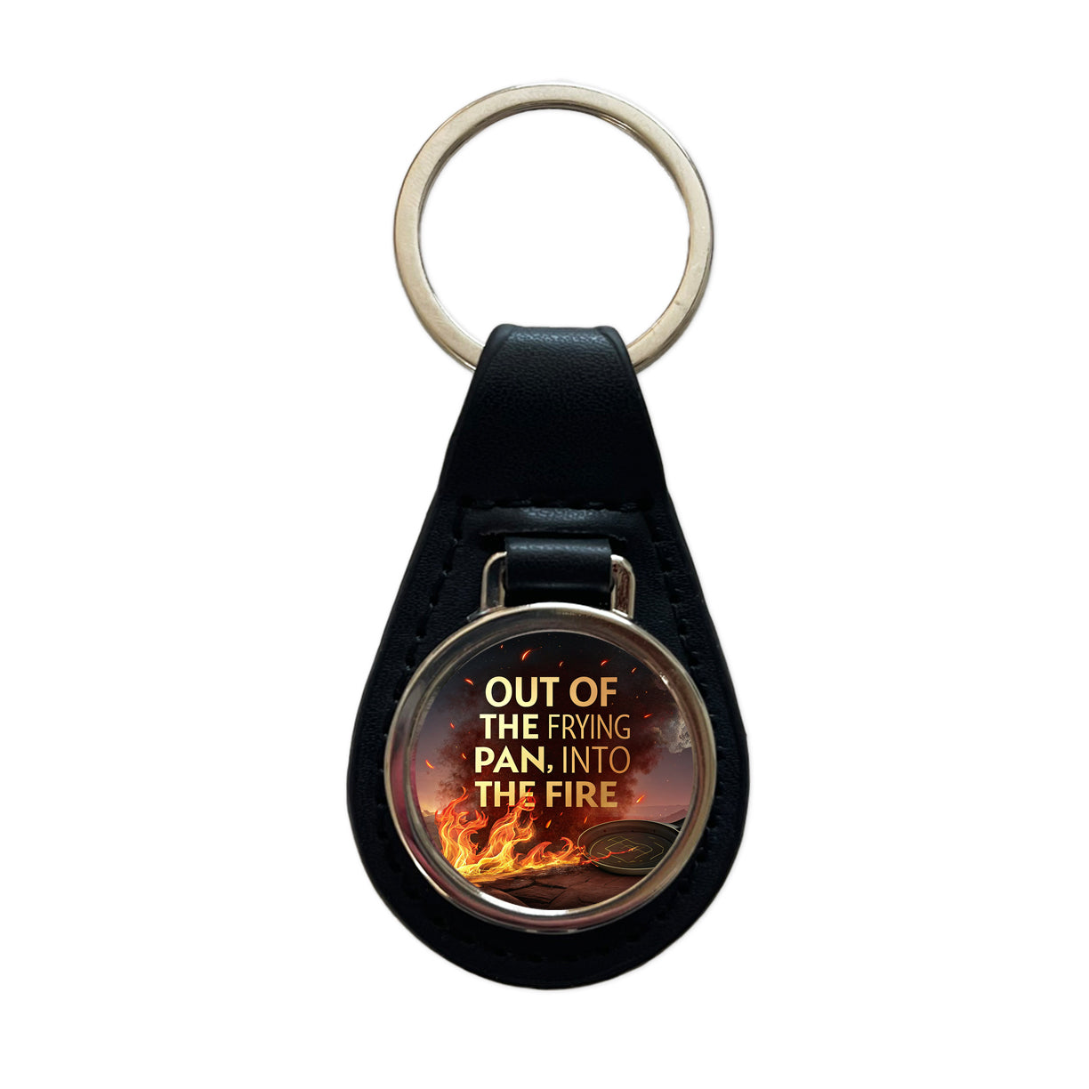 Out Of The Frying Pan Into The Fire Funny Old Saying Black Leather Metal Keychain