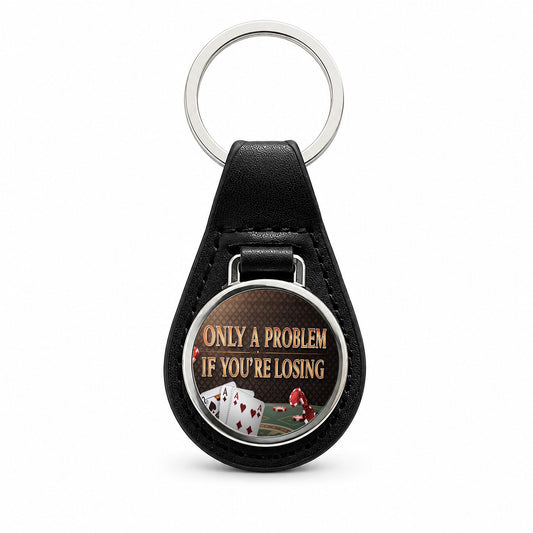 Only A Problem If You're Losing Gambling Casino Funny Black Leather Metal Keychain
