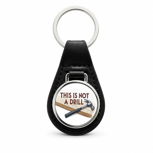 This Is Not A Drill Funny Saying Hammer Black Leather Metal Keychain
