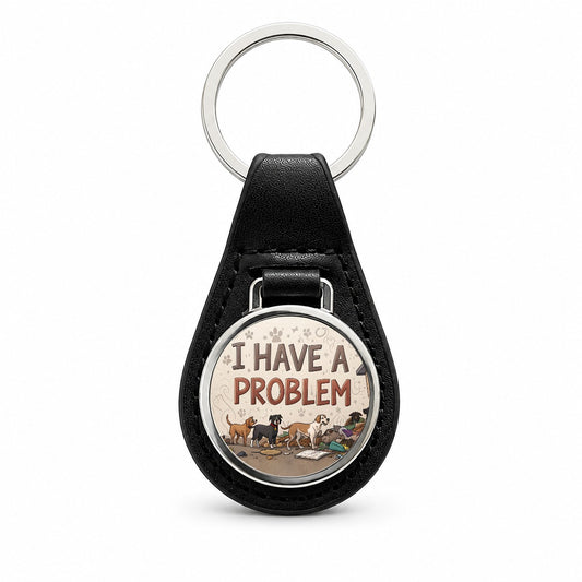 I Have A Problem Dog Hoarder Funny Black Leather Metal Keychain
