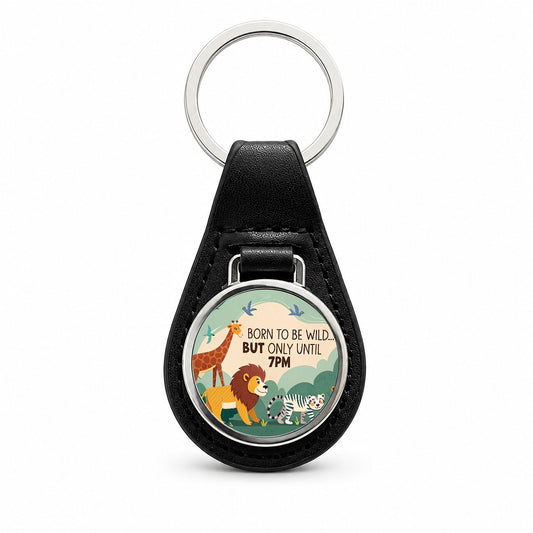 Born to be Wild But Only Until 7pm Funny Black Leather Metal Keychain