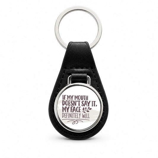 Funny If My Mouth Doesn't Say It My Face Definitely Will Black Leather Metal Keychain
