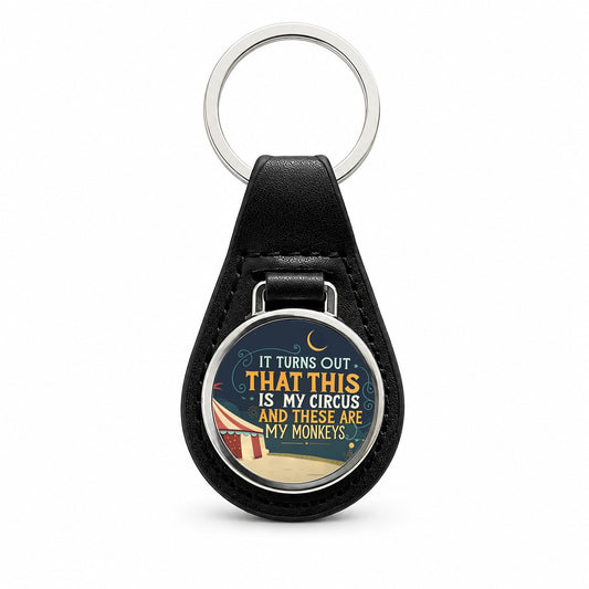 Funny It Turns Out This Is My Circus These Are My Monkeys Black Leather Metal Keychain