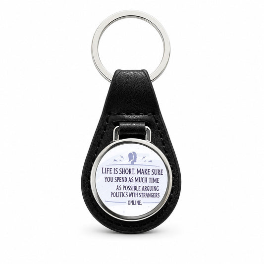 Life is Short Spend As Much Time Arguing Politics Funny Black Leather Metal Keychain