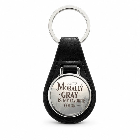 Morally Gray Is My Favorite Color Funny Black Leather Metal Keychain