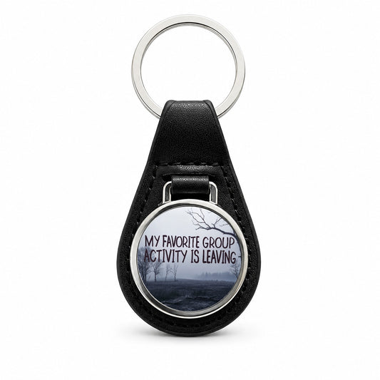 My Favorite Group Activity Is Leaving Black Leather Metal Keychain