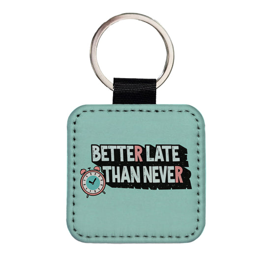 Better Late Than Never Funny Square Faux Leather Keychain