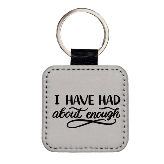 I Have Had About Enough Square Faux Leather Keychain