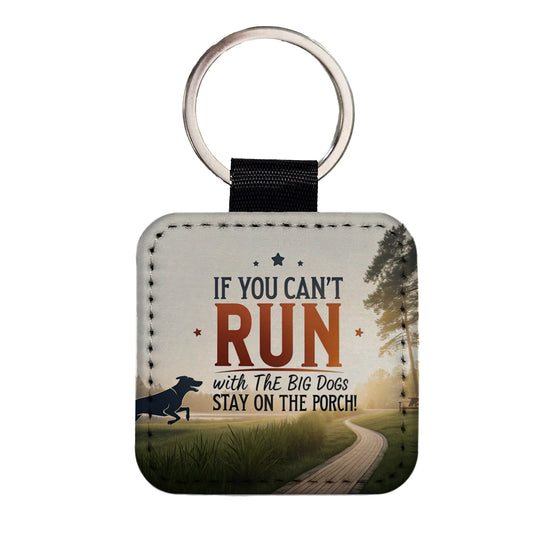 If You Can't Run With The Big Dogs Running Park Trail Square Faux Leather Keychain