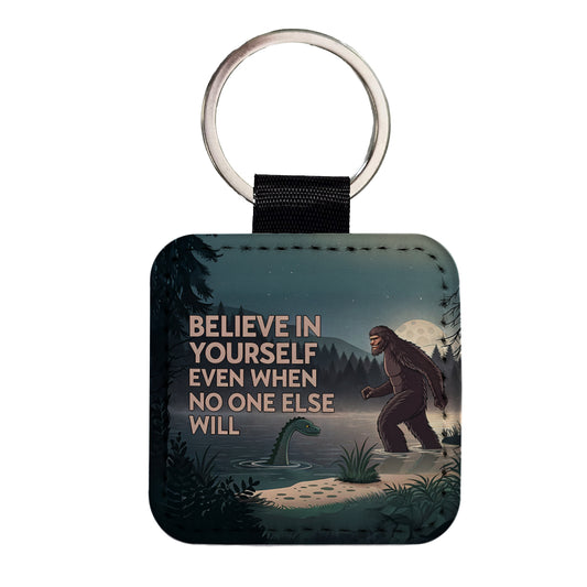 Believe In Yourself Even When No One Else Will Bigfoot Loch Ness Monster Funny Square Faux Leather Keychain