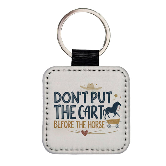 Don't Put The Cart Before The Horse Funny Saying Square Faux Leather Keychain