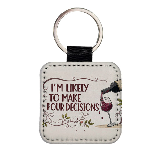 I'm Likely To Make Pour Poor Decisions Funny Wine Saying Square Faux Leather Keychain