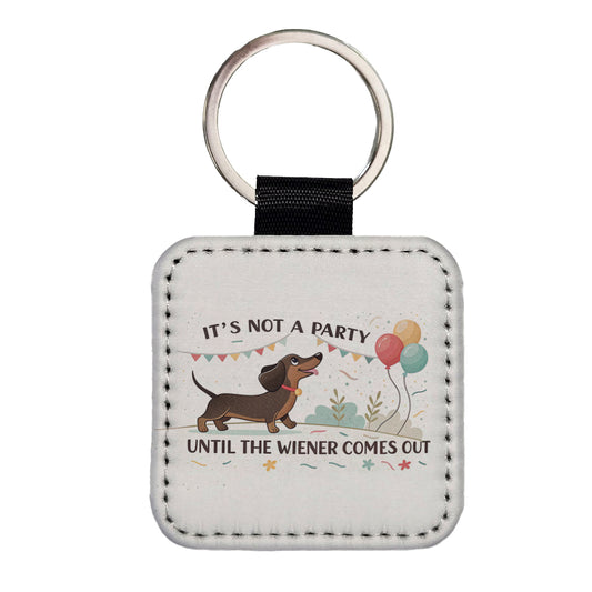 It's Not a Party Until The Wiener Comes Out Dachshund Dog Funny Square Faux Leather Keychain