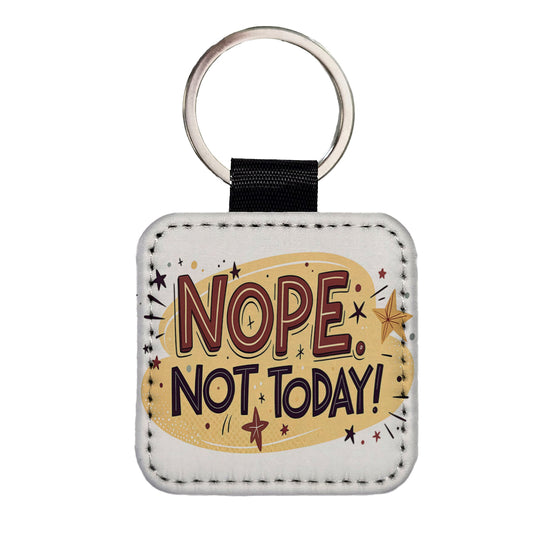Nope Not Today Inspirational Funny Square Faux Leather Keychain