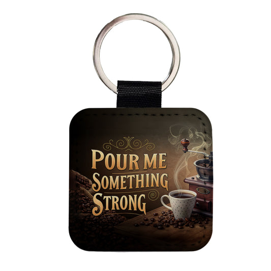 Pour Me Something Strong Coffee Funny Square Faux Leather Keychain