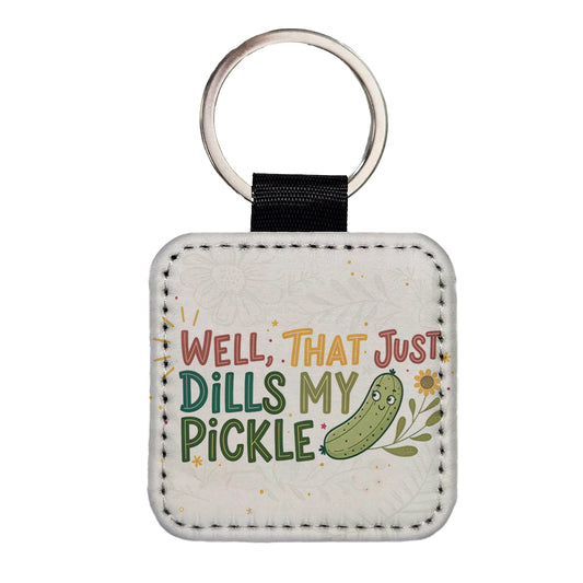 Well That Just Dills My Pickle Funny Old Saying Square Faux Leather Keychain