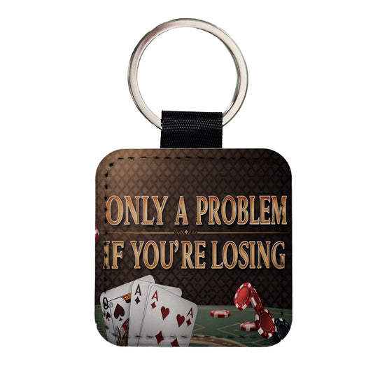 Only A Problem If You're Losing Gambling Casino Funny Square Faux Leather Keychain