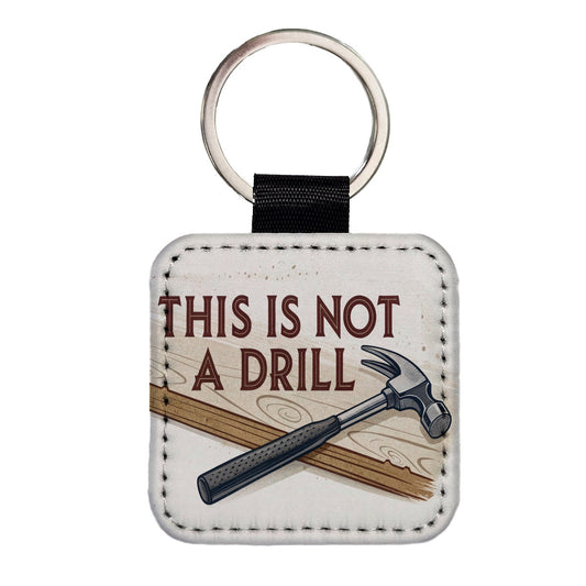 This Is Not A Drill Funny Saying Hammer Square Faux Leather Keychain
