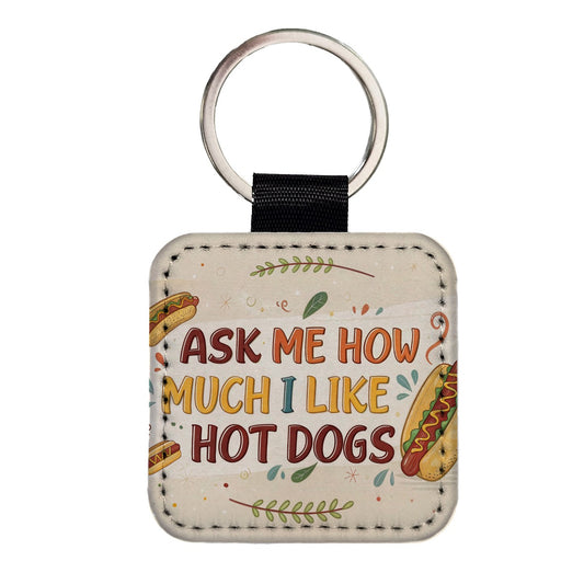 Funny Ask Me How Much I Like Hot Dogs Square Faux Leather Keychain