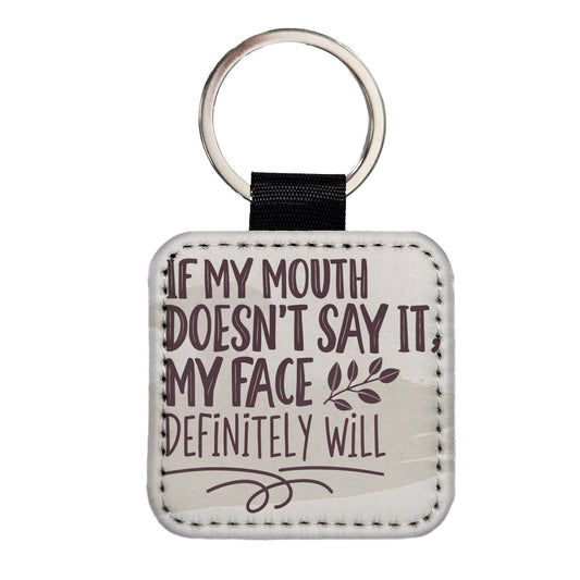 Funny If My Mouth Doesn't Say It My Face Definitely Will Square Faux Leather Keychain